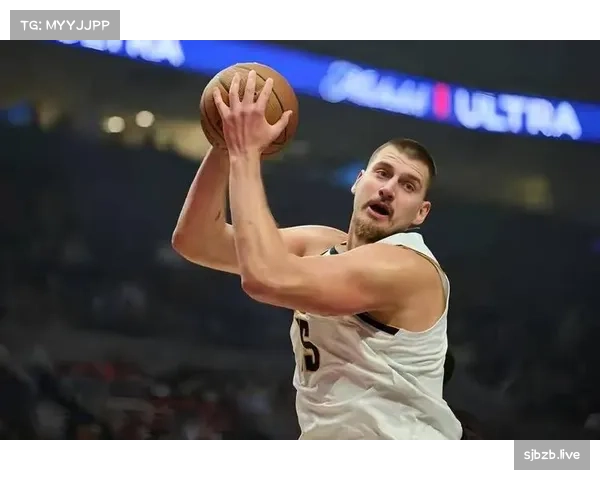 约基奇低位背打占比5.7% 掘金进攻体系围绕他构建